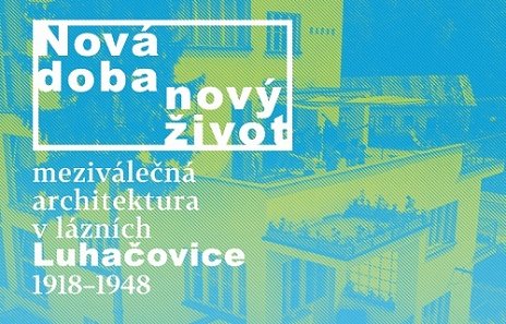 Nová doba - nový život - meziválečná architektura v lázních Luhačovice 1918 - 1948