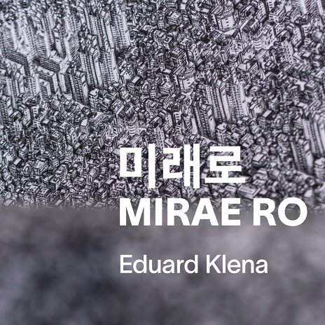 Eduard Klena – 미래로/MIRAE RO/Do budúcnosti