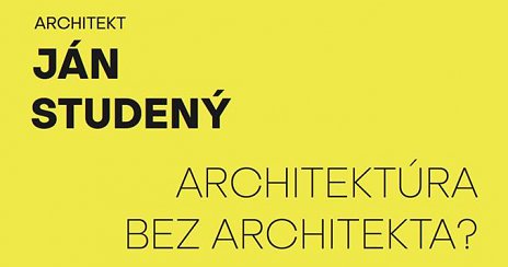 Ján Studený: Architektúra bez architekta