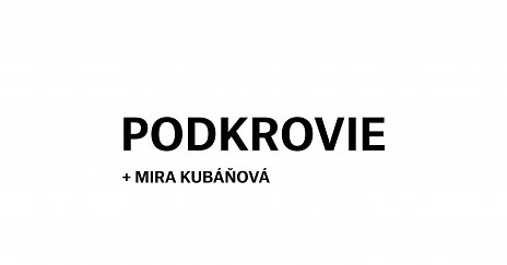 Podkrovie + Mira Kubáňová