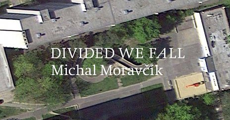 Michal Moravčík: Divided We Fall