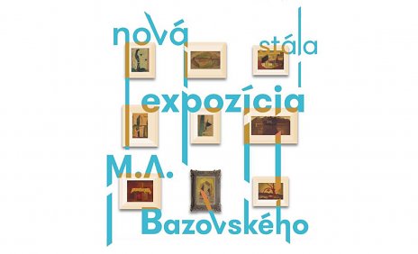 Nová stála expozícia M.A. Bazovského