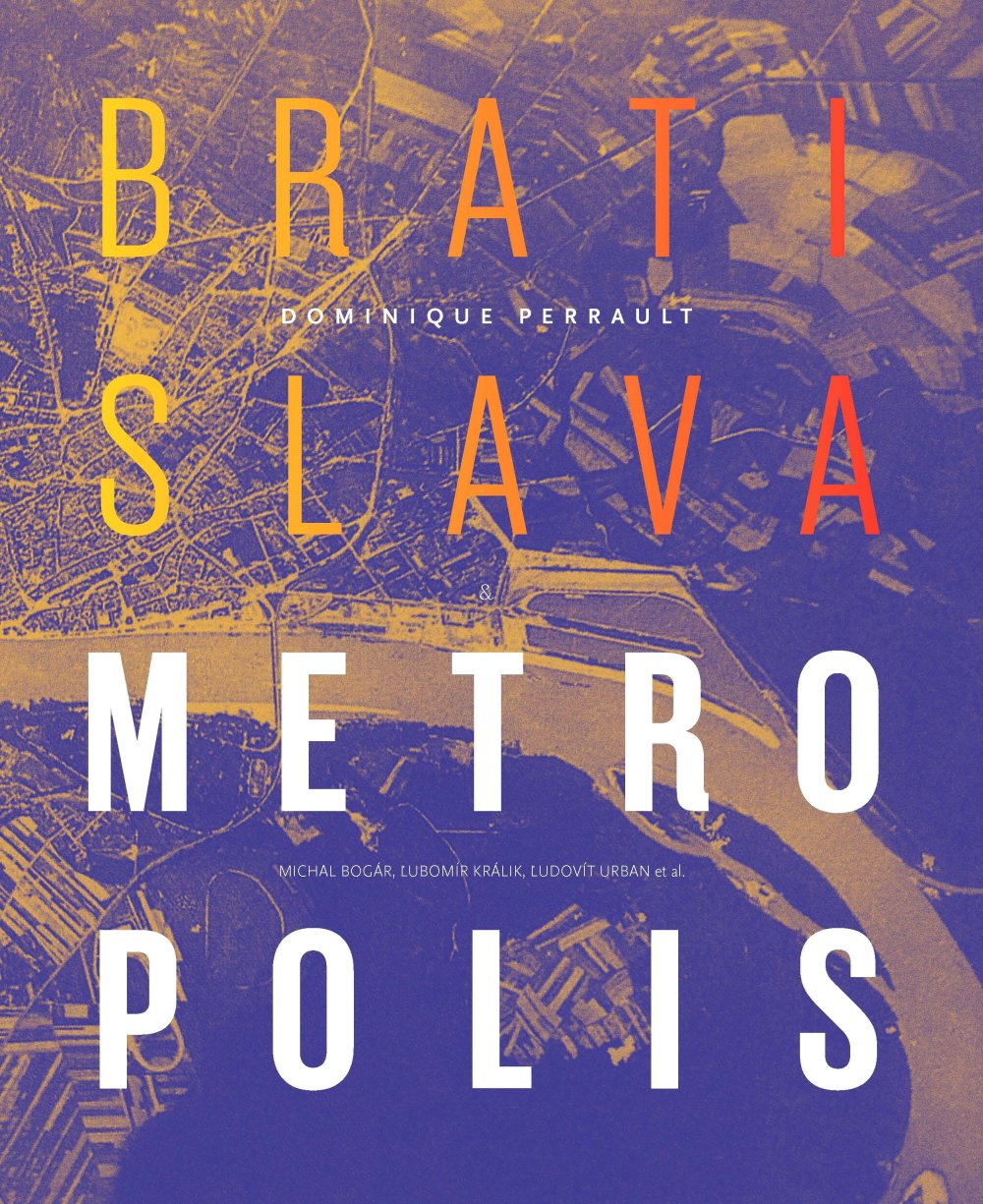 Obálka knihy, ktorú spoločne vydali Michal Bogár, Ľubomír Králik, Ľudovít urban a Dominique Perrault