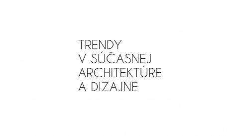 Prednáška Pavla Paňáka - Trendy v súčasnej architektúre a dizajne