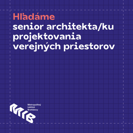 Senior architekt/ka projektovania verejných priestorov pre Metropolitný inštitút Bratislavy