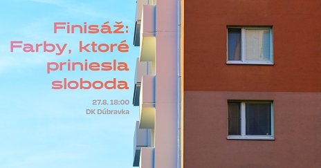 Pozvánka na finisáž výstavy “Farby, ktoré priniesla sloboda” spojenú s prednáškou o vývoji sídliska Dúbravka