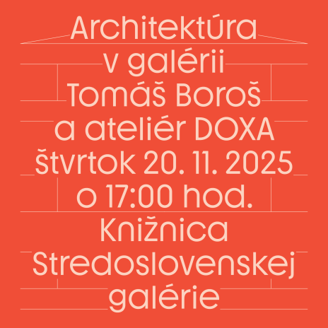 Architektúra v galérii: Tomáš Boroš a ateliér DOXA