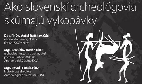Ako slovenskí archeológovia skúmajú vykopávky - videozáznam z diskusie