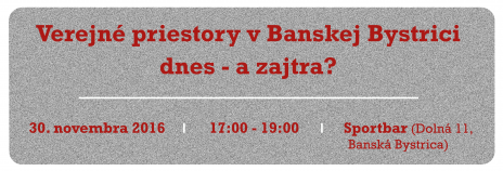 Verejné priestory v Banskej Bystrici  dnes - a zajtra?