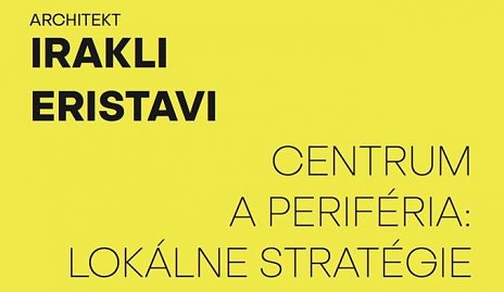 Irakli Eristavi: Centrum a perifériá - lokálne stratégie