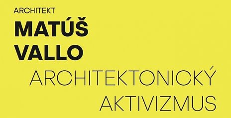 Matúš Vallo: Architektonický aktivizmus