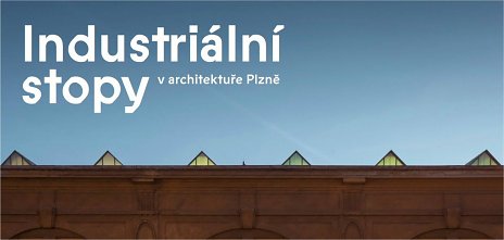 Industriální stopy v architektuře Plzně