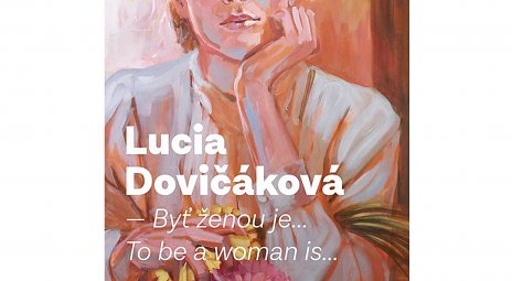 Lucia Dovičáková - Byť ženou je...
