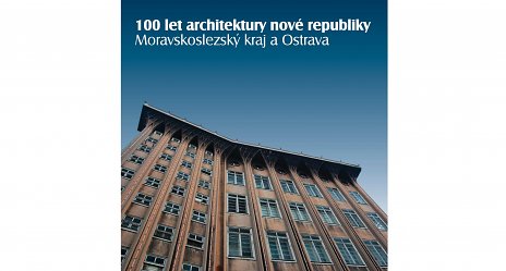 100 rokov architektúry republiky v Moravskoslezskom kraji