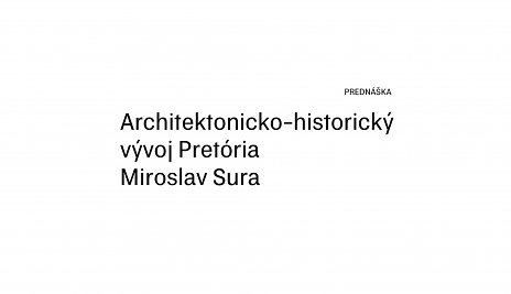 Architektonicko-historický vývoj Pretória / Miroslav Sura
