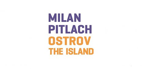 Milan Pitlach / Ostrov/ The Island